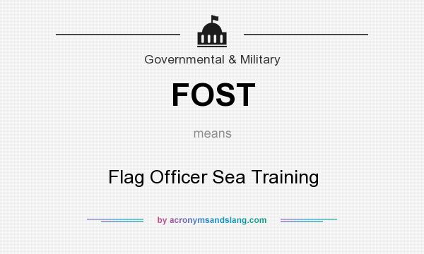 What does FOST mean? It stands for Flag Officer Sea Training