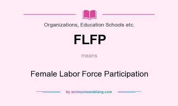 What does FLFP mean? It stands for Female Labor Force Participation