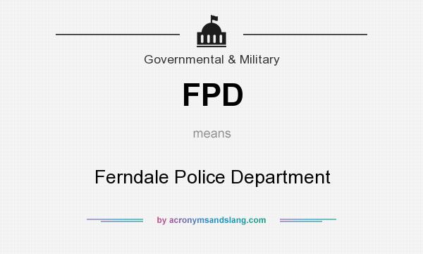 What does FPD mean? It stands for Ferndale Police Department