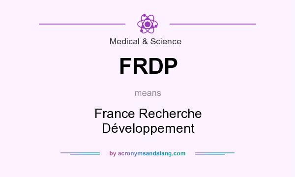 What does FRDP mean? It stands for France Recherche Développement