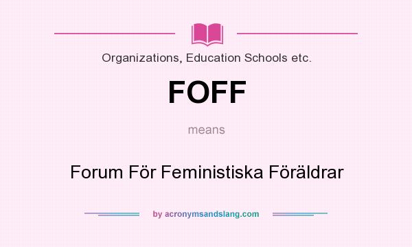 What does FOFF mean? It stands for Forum För Feministiska Föräldrar