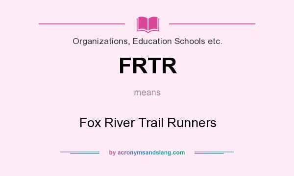 What does FRTR mean? It stands for Fox River Trail Runners