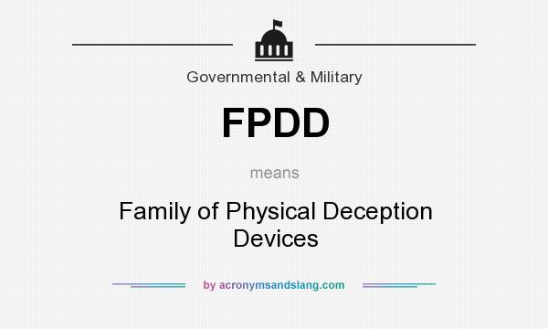 What does FPDD mean? It stands for Family of Physical Deception Devices