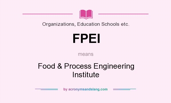 What does FPEI mean? It stands for Food & Process Engineering Institute