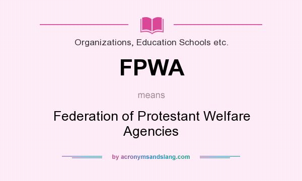 What does FPWA mean? It stands for Federation of Protestant Welfare Agencies