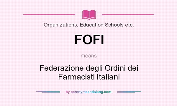 What does FOFI mean? It stands for Federazione degli Ordini dei Farmacisti Italiani