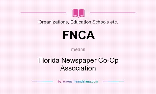 What does FNCA mean? It stands for Florida Newspaper Co-Op Association