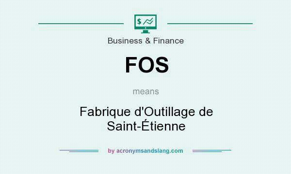 What does FOS mean? It stands for Fabrique d`Outillage de Saint-Étienne