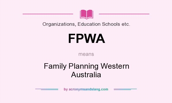 What does FPWA mean? It stands for Family Planning Western Australia