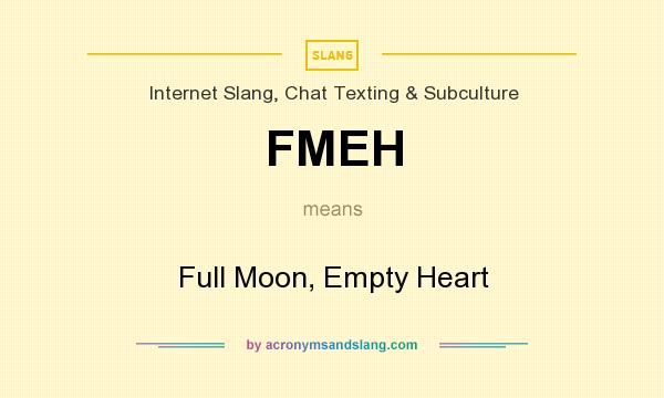 What does FMEH mean? It stands for Full Moon, Empty Heart