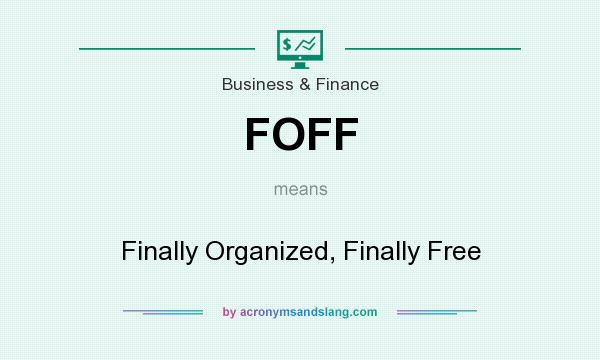 What does FOFF mean? It stands for Finally Organized, Finally Free