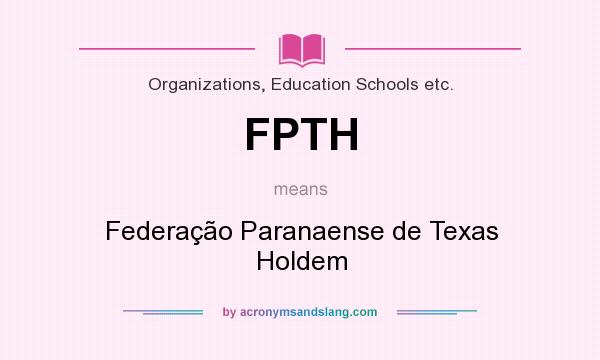 What does FPTH mean? It stands for Federação Paranaense de Texas Holdem