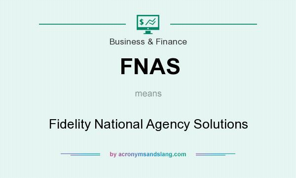 What does FNAS mean? It stands for Fidelity National Agency Solutions
