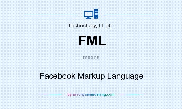What does FML mean? It stands for Facebook Markup Language