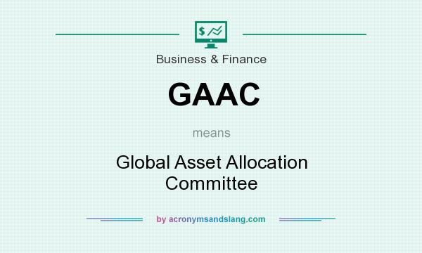 What does GAAC mean? It stands for Global Asset Allocation Committee
