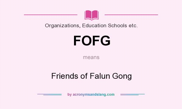 What does FOFG mean? It stands for Friends of Falun Gong