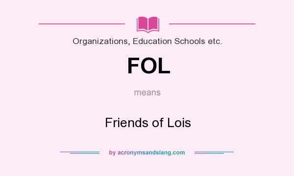 What does FOL mean? It stands for Friends of Lois
