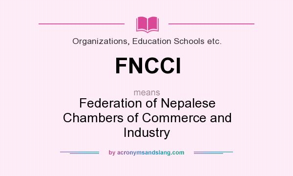 What does FNCCI mean? It stands for Federation of Nepalese Chambers of Commerce and Industry