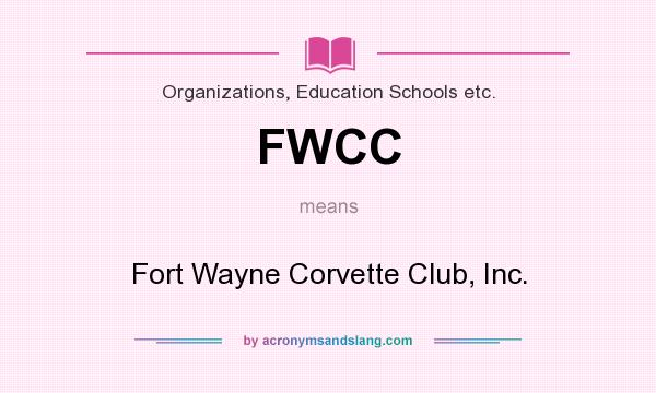 What does FWCC mean? It stands for Fort Wayne Corvette Club, Inc.