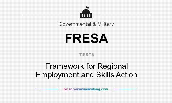 What does FRESA mean? It stands for Framework for Regional Employment and Skills Action