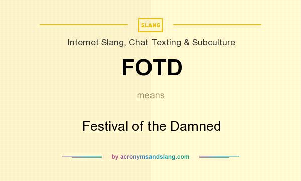 What does FOTD mean? It stands for Festival of the Damned