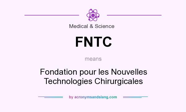What does FNTC mean? It stands for Fondation pour les Nouvelles Technologies Chirurgicales