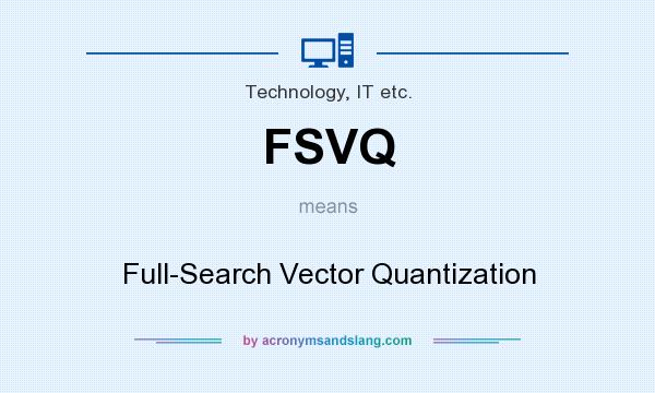 What does FSVQ mean? It stands for Full-Search Vector Quantization