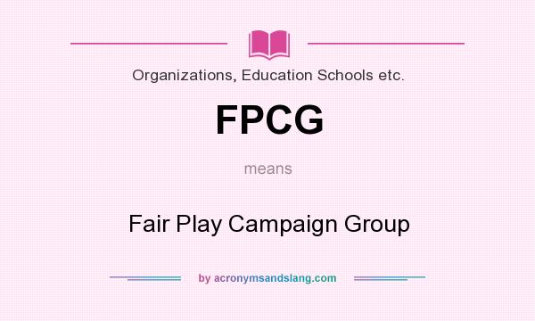 What does FPCG mean? It stands for Fair Play Campaign Group