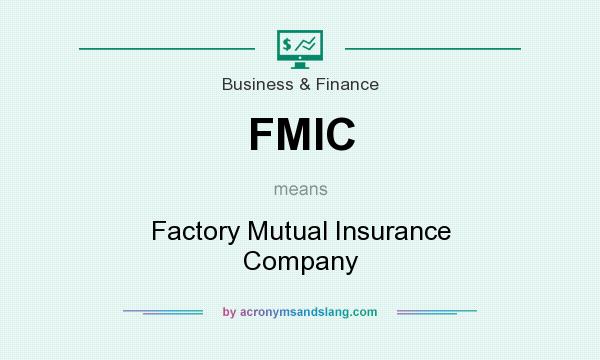 What does FMIC mean? It stands for Factory Mutual Insurance Company