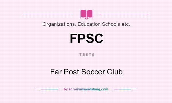 What does FPSC mean? It stands for Far Post Soccer Club