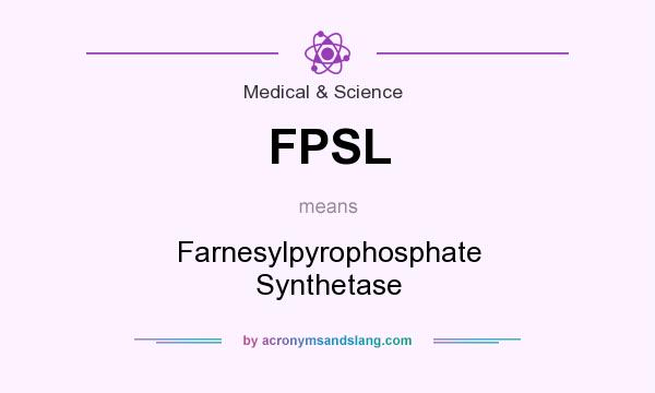 What does FPSL mean? It stands for Farnesylpyrophosphate Synthetase