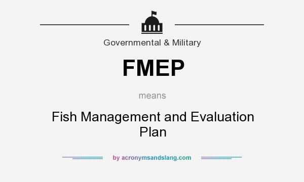 What does FMEP mean? It stands for Fish Management and Evaluation Plan