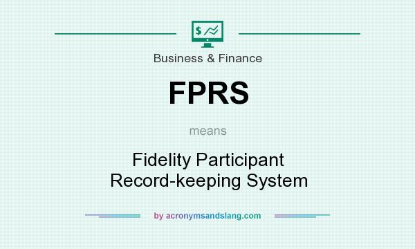 What does FPRS mean? It stands for Fidelity Participant Record-keeping System