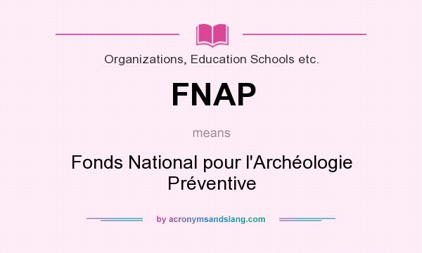 What does FNAP mean? It stands for Fonds National pour l`Archéologie Préventive