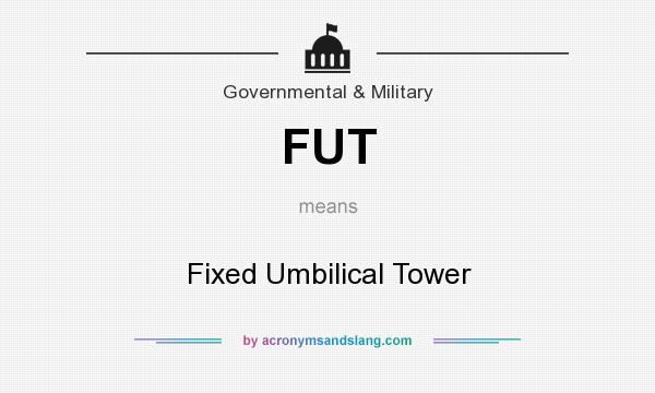 What does FUT mean? It stands for Fixed Umbilical Tower