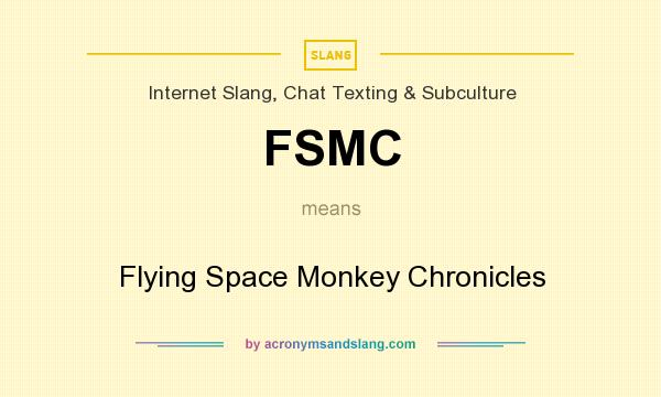 What does FSMC mean? It stands for Flying Space Monkey Chronicles