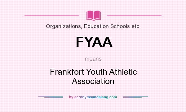 What does FYAA mean? It stands for Frankfort Youth Athletic Association
