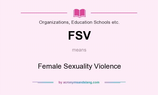 What does FSV mean? It stands for Female Sexuality Violence