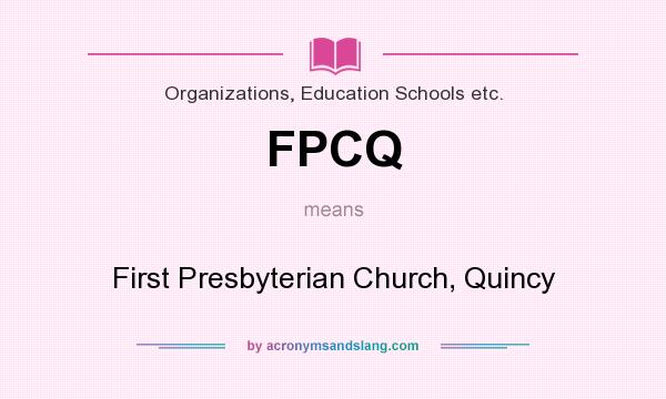 What does FPCQ mean? It stands for First Presbyterian Church, Quincy