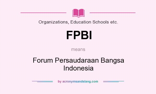 What does FPBI mean? It stands for Forum Persaudaraan Bangsa Indonesia