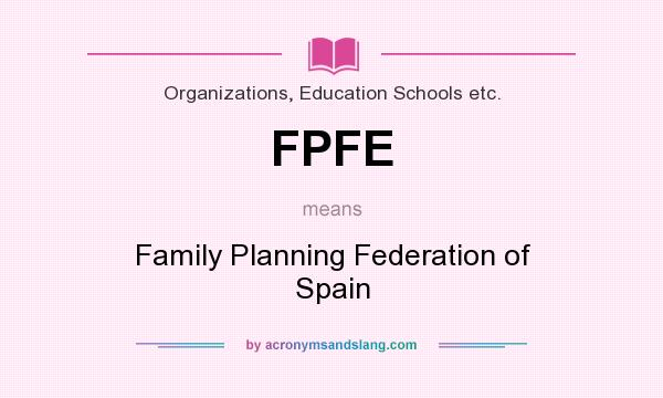 What does FPFE mean? It stands for Family Planning Federation of Spain