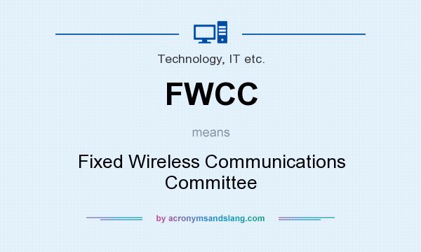 What does FWCC mean? It stands for Fixed Wireless Communications Committee