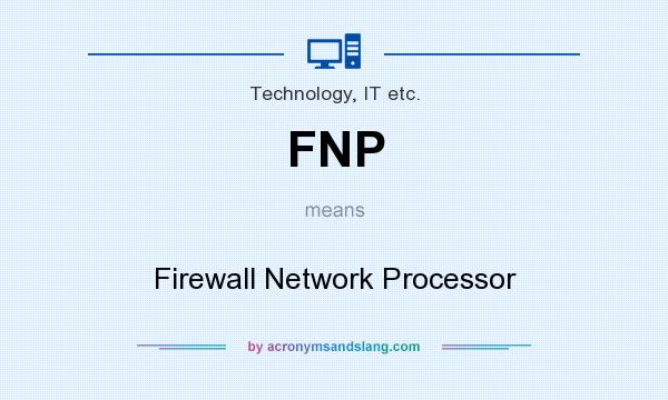 What does FNP mean? It stands for Firewall Network Processor