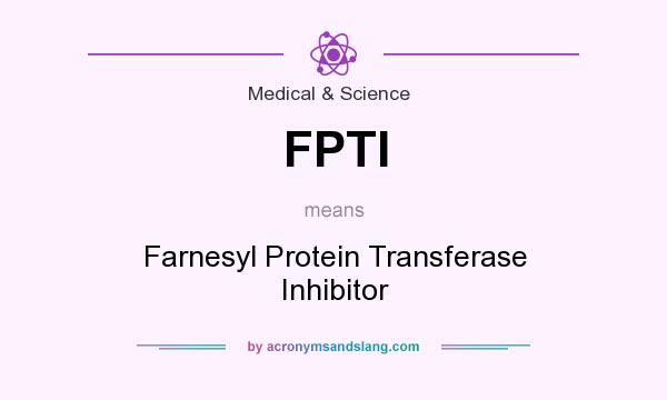 What does FPTI mean? It stands for Farnesyl Protein Transferase Inhibitor