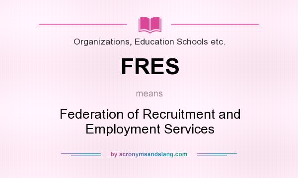 What does FRES mean? It stands for Federation of Recruitment and Employment Services