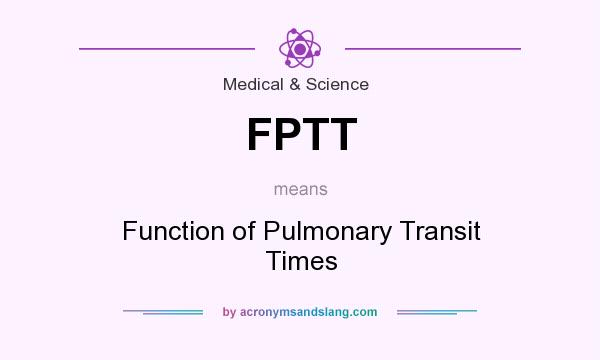 What does FPTT mean? It stands for Function of Pulmonary Transit Times