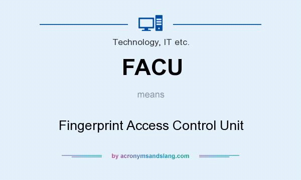What does FACU mean? It stands for Fingerprint Access Control Unit