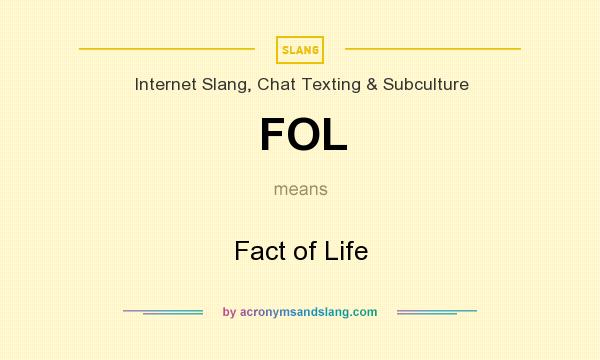 What does FOL mean? It stands for Fact of Life