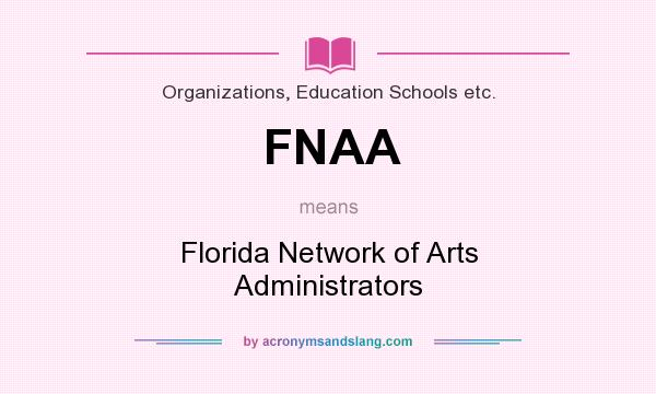 What does FNAA mean? It stands for Florida Network of Arts Administrators