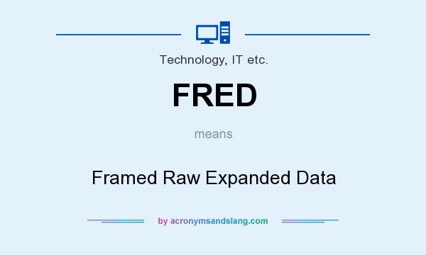 What does FRED mean? It stands for Framed Raw Expanded Data